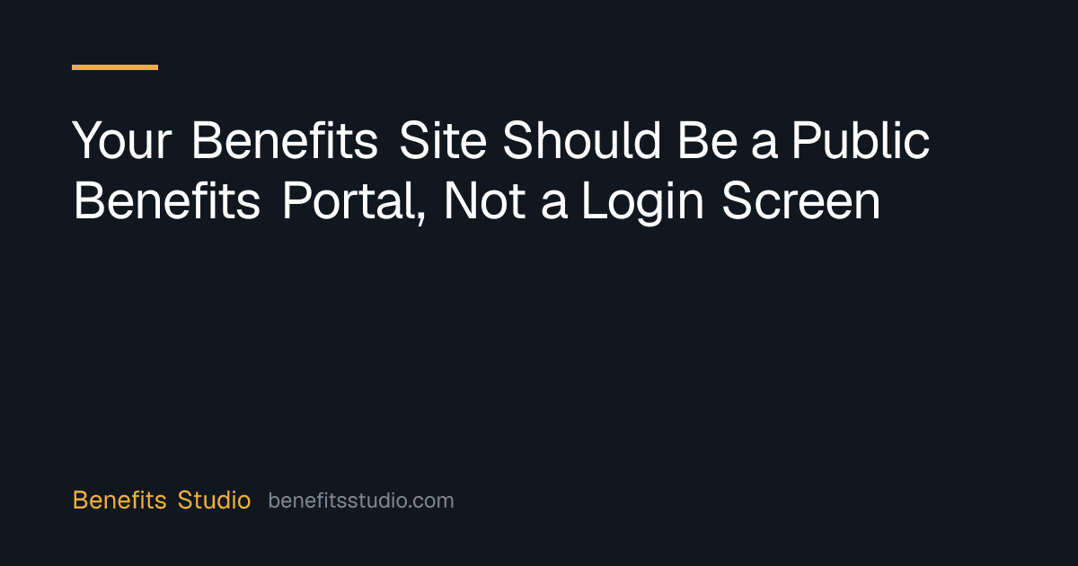 Your Benefits Site Should Be a Public Benefits Portal, Not a Login Screen